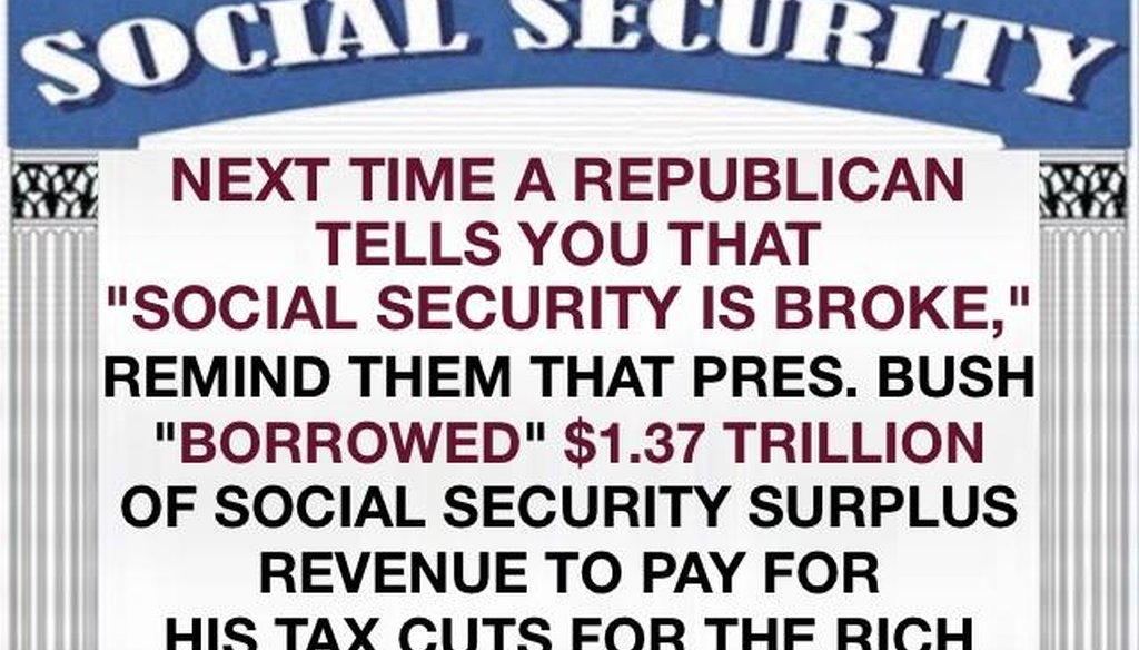 Facebook posts like this one suggest President George W. Bush "borrowed" from Social Security surpluses to fund government projects.