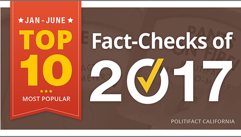 PolitiFact California's Top 10 fact checks of the first half of 2017. 