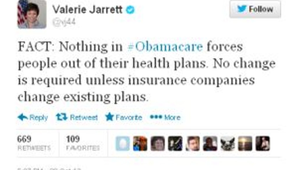 White House senior adviser Valerie Jarrett tweeted that "nothing in Obamacare forces people out of their health plans." We checked to see if that's right.