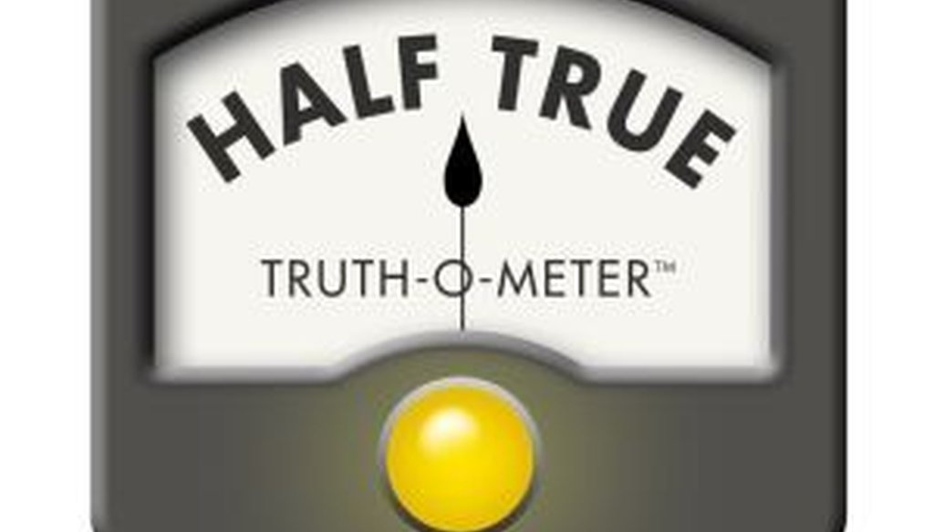 The Truth-O-Meter was stuck on Half True last week.