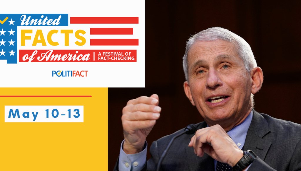 Our first-ever virtual fact-checking festival will feature Dr. Anthony Fauci to talk about the COVID-19 pandemic. You'll have a chance to hear him live and ask questions. (AP)