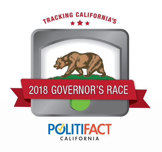 PolitiFact California is fact-checking claims by candidates in the 2018 governor's race.