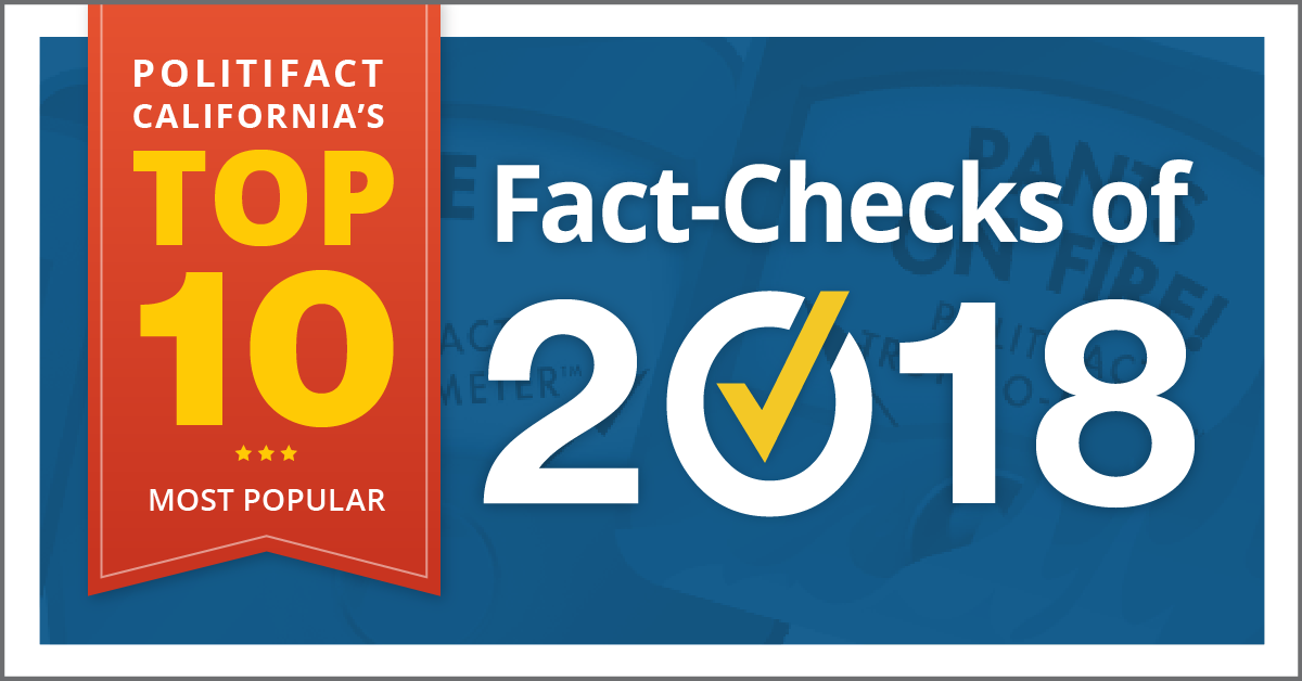 Readers in 2018 clicked the most on our fact checks about immigration, marijuana, mass shootings and California’s stark economic divide.